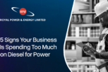5 Signs Your Business Is Spending Too Much on Diesel for Power